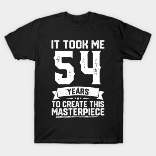 It Took Me 54 Years To Create This Masterpiece T-Shirt